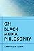 On Black Media Philosophy (Environmental Communication, Power, and Culture) (Volume 2)