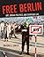 Free Berlin: Art, Urban Politics, and Everyday Life