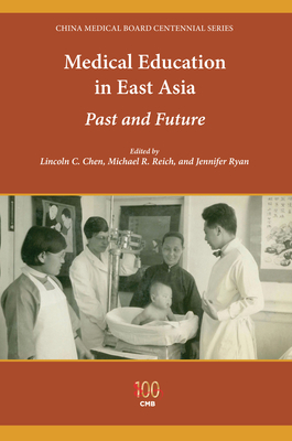 Medical Education in East Asia: Past and Future (China Medical Board Centennial Series)