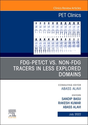 FDG-PET/CT vs. Non-FDG Tracers in Less Explored Domains, An Issue of PET Clinics, E-Book (The Clinics: Internal Medicine)