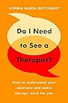 Do I Need to See a Therapist?: How to understand your emotions and make therapy work for you