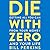 Die with Zero: Getting All You Can from Your Money and Your Life
