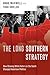 The Long Southern Strategy: How Chasing White Voters in the South Changed American Politics