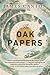 The Oak Papers: A Nature Memoir of Meditation, Healing, and Wisdom with an 800-Year-Old Oak