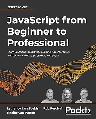 Javascript from Beginner to Professional: Learn Javascript Quickly by Building Fun, Interactive, and Dynamic Web Apps, Games, and Pages