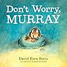 Don't Worry, Murray by David Ezra Stein