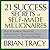 The 21 Success Secrets Self-Made Millionaires: How to Achieve Financial Independence Faster and Easier Than You Ever Thought Possible