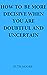 How to be more decisive when you are doubtful and uncertain by Ruth      Moore