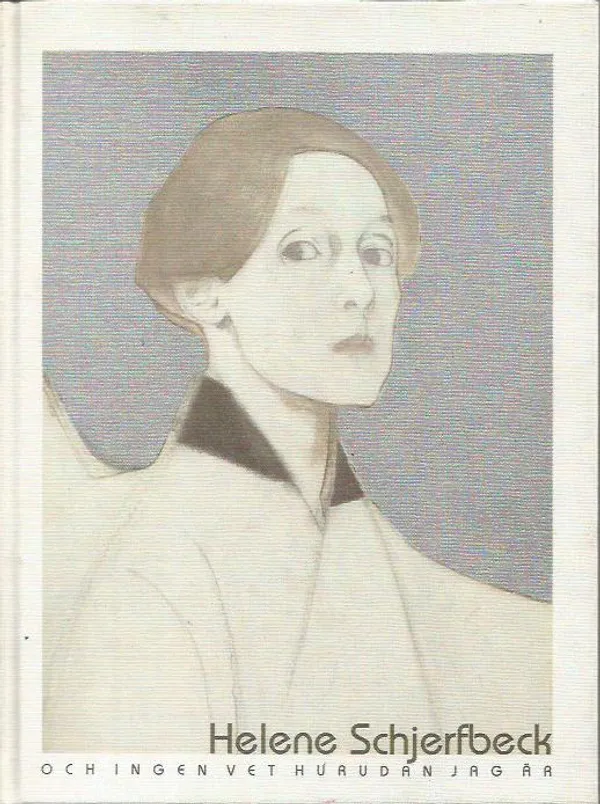 Och ingen vet hurudan jag är: Helene Schjerfbecks Självporträtt 1878-1945