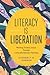 Literacy Is Liberation: Working Toward Justice Through Culturally Relevant Teaching