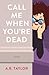 Call Me When You're Dead by A.R. Taylor