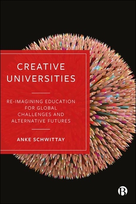 Creative Universities: Reimagining Education for Global Challenges and Alternative Futures (Hardcover)
