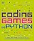 Coding Games in Python (DK Help Your Kids)