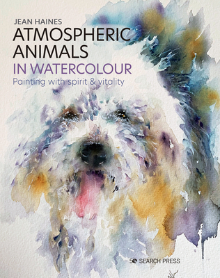 Atmospheric Animals in Watercolour: Painting with spirit & vitality (Hardcover)