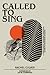 Called to Sing: A Theological Overview & Practical Guide to Prophetic Singing