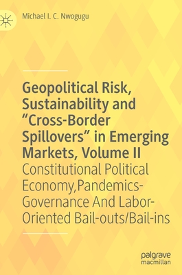 Geopolitical Risk, Sustainability and “Cross-Border Spillovers” in Emerging Markets, Volume II: Constitutional Political Economy, Pandemics-Governance And Labor-Oriented Bail-outs/Bail-ins