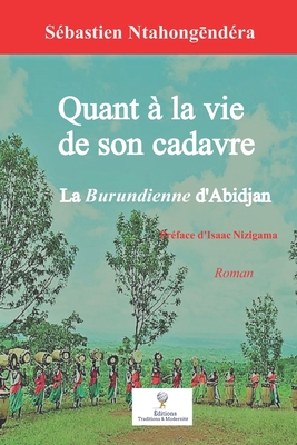 Quant à la vie de son cadavre: La Burundienne d'Abidjan (French Edition)