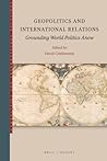 Geopolitics and International Relations: Grounding World Politics Anew
