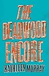 The Deadwood Encore by Kathleen Murray