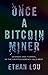 Once a Bitcoin Miner: Scandal and Turmoil in the Cryptocurrency Wild West