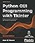 Python GUI Programming with Tkinter: Design and build functional and user-friendly GUI applications, 2nd Edition