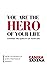 You are the Hero of Your Li...