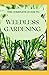 THE COMPLETE GUIDE TO WEEDLESS GARDENING: An Ultimate Guide To Weedless Gardening