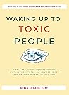 Book cover for Waking Up To Toxic People: A Self-Reflection Workbook With Writing Prompts to Help You Recognize the Harmful Humans in Your Life (Guided Journals for Adult Survivors 1)