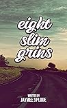 Eight Slim Grins