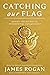 Catching Our Flag by James Rogan