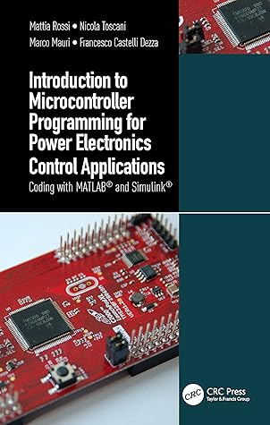 Introduction to Microcontroller Programming for Power Electronics Control Applications: Coding with MATLAB® and Simulink®