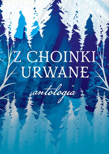 Z choinki urwane: Antologia zimowa