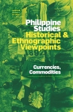 Currencies, Commodities ( Philippine Studies Historical & Ethnographic Viewpoints, Vol 69, No 4)