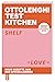 Ottolenghi Test Kitchen - Shelf Love: Neue Rezepte aus der Speisekammer. Einfach kochen, Ottolenghi-Style
