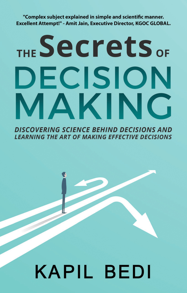 The Secrets of Decision Making: Discovering Science Behind Decisions and Learning the Art of Making Effective Decisions