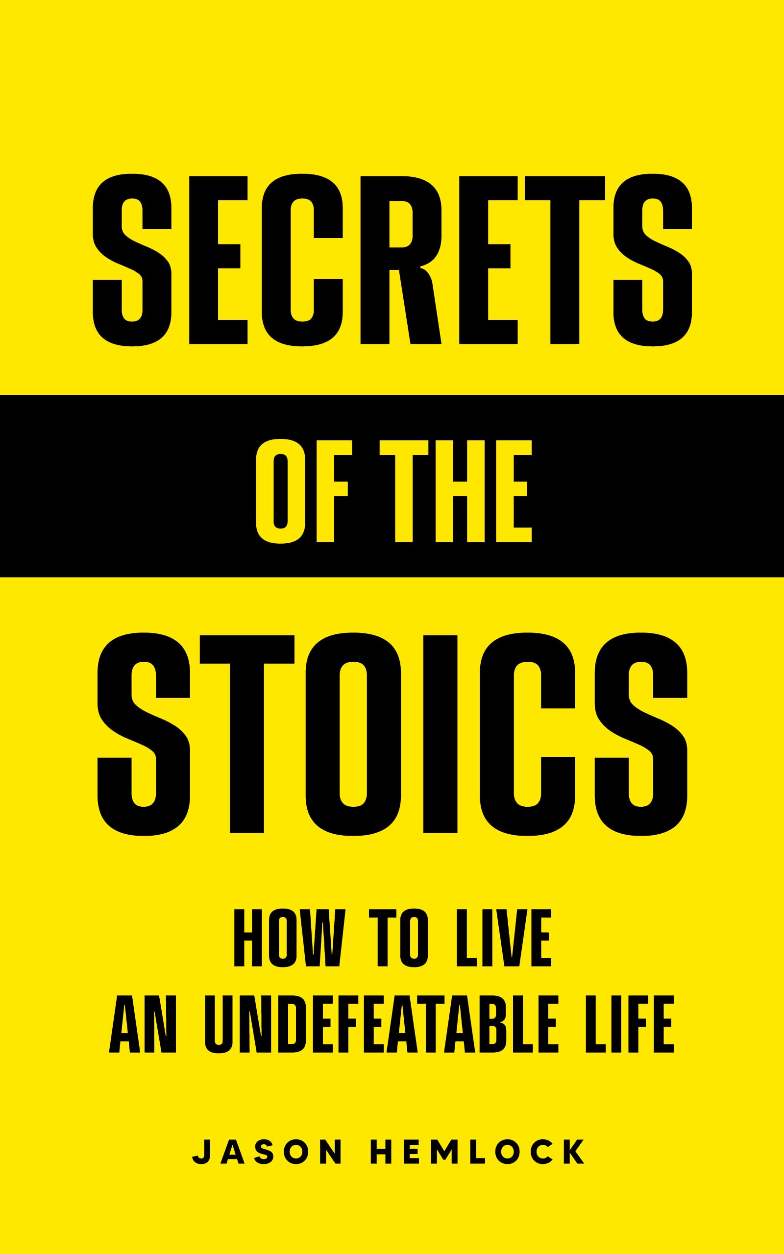 Secrets of the Stoics: How to Live an Undefeatable Life (Kindle Edition)