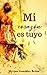 Mi corazón es tuyo (Spanish Edition)