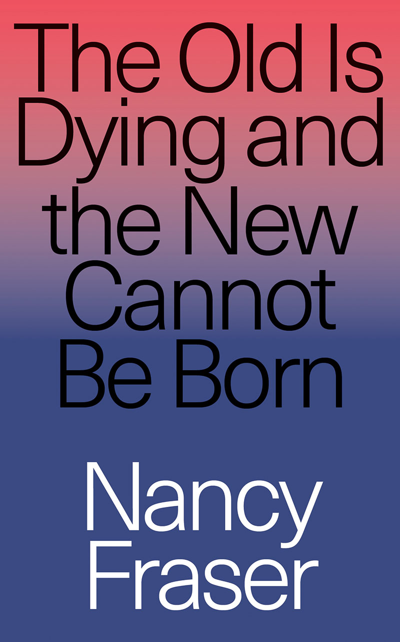The Old is Dying and the New Cannot Be Born: From Progressive Neoliberalism to Trump and Beyond (Paperback)
