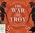 The War at Troy (The Troy Quartet, Book 2)