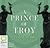 A Prince of Troy (The Troy Quartet, Book 1)