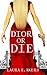 Dior or Die (The Davia Glen...