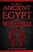 Ancient Egypt: Discover Fascinating History, Mythology, Gods, Goddesses, Pharaohs, Pyramids & More From The Mysterious Ancient Egyptian Civilisation.