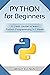 Python for Beginners: A crash course to learn Python Programming in 1 Week (Programming Languages for Beginners)