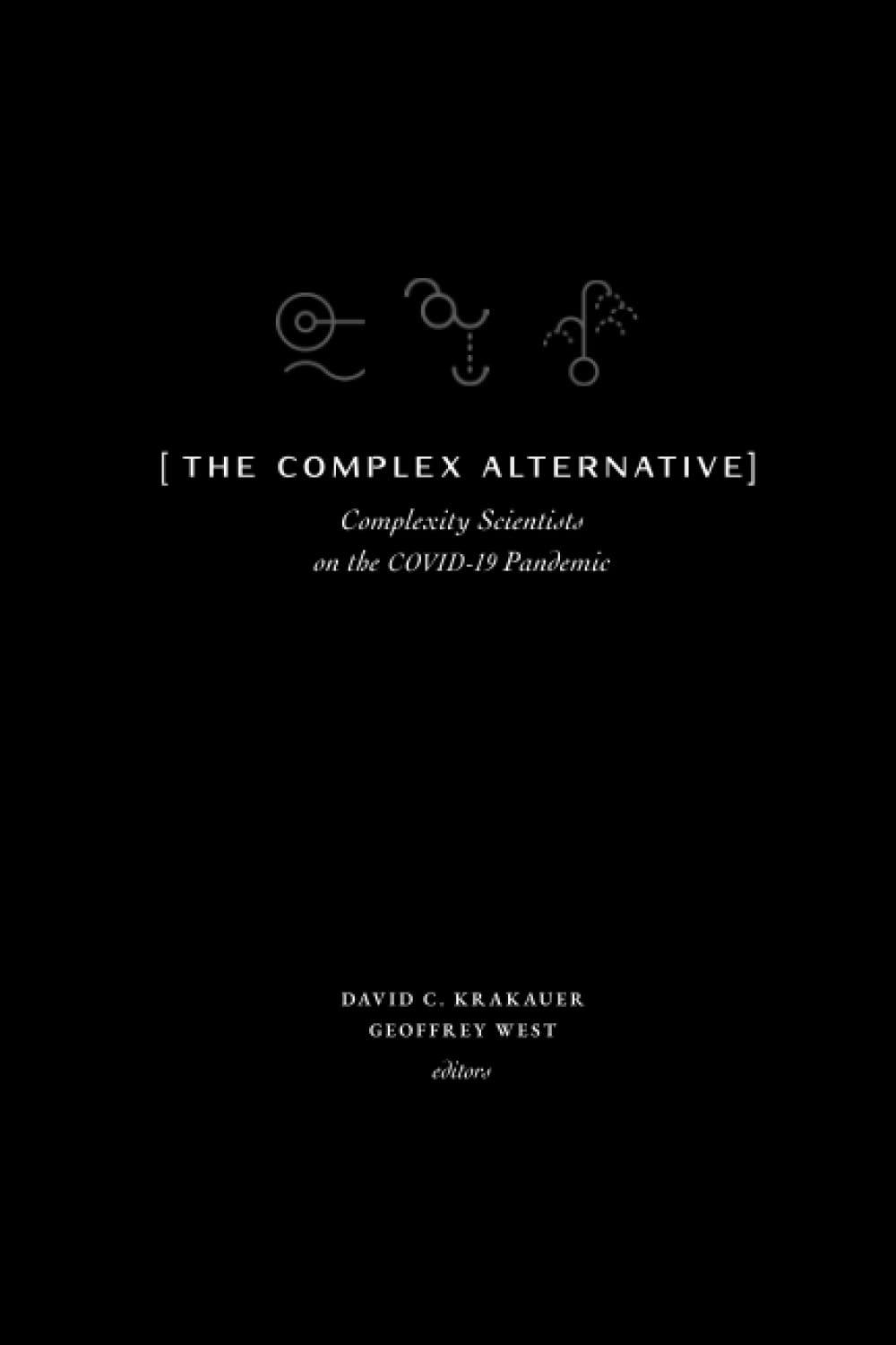 The Complex Alternative: Complexity Scientists on the COVID-19 Pandemic (Paperback)