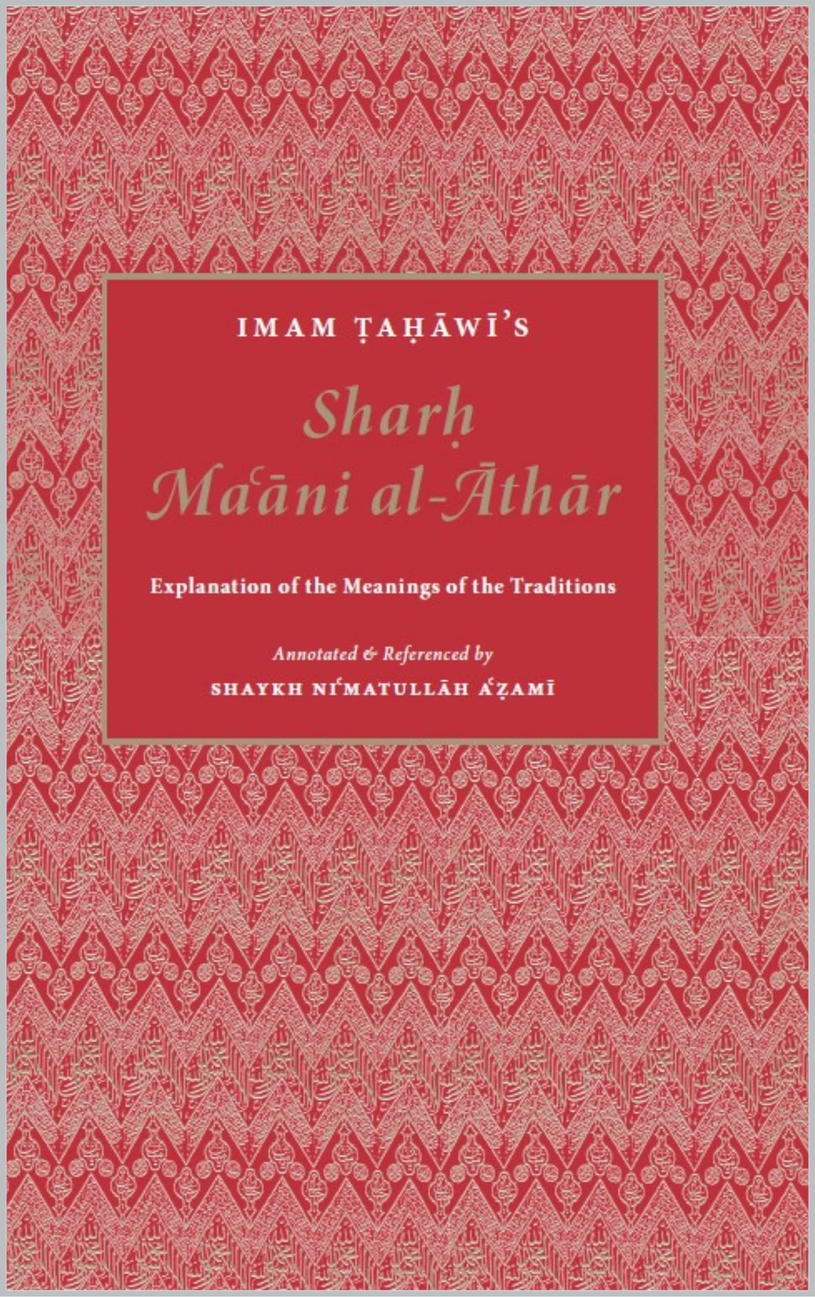 Sharḥ Maʿāni al-Āthār: Explanation of the Meanings of the Traditions (Kindle Edition)