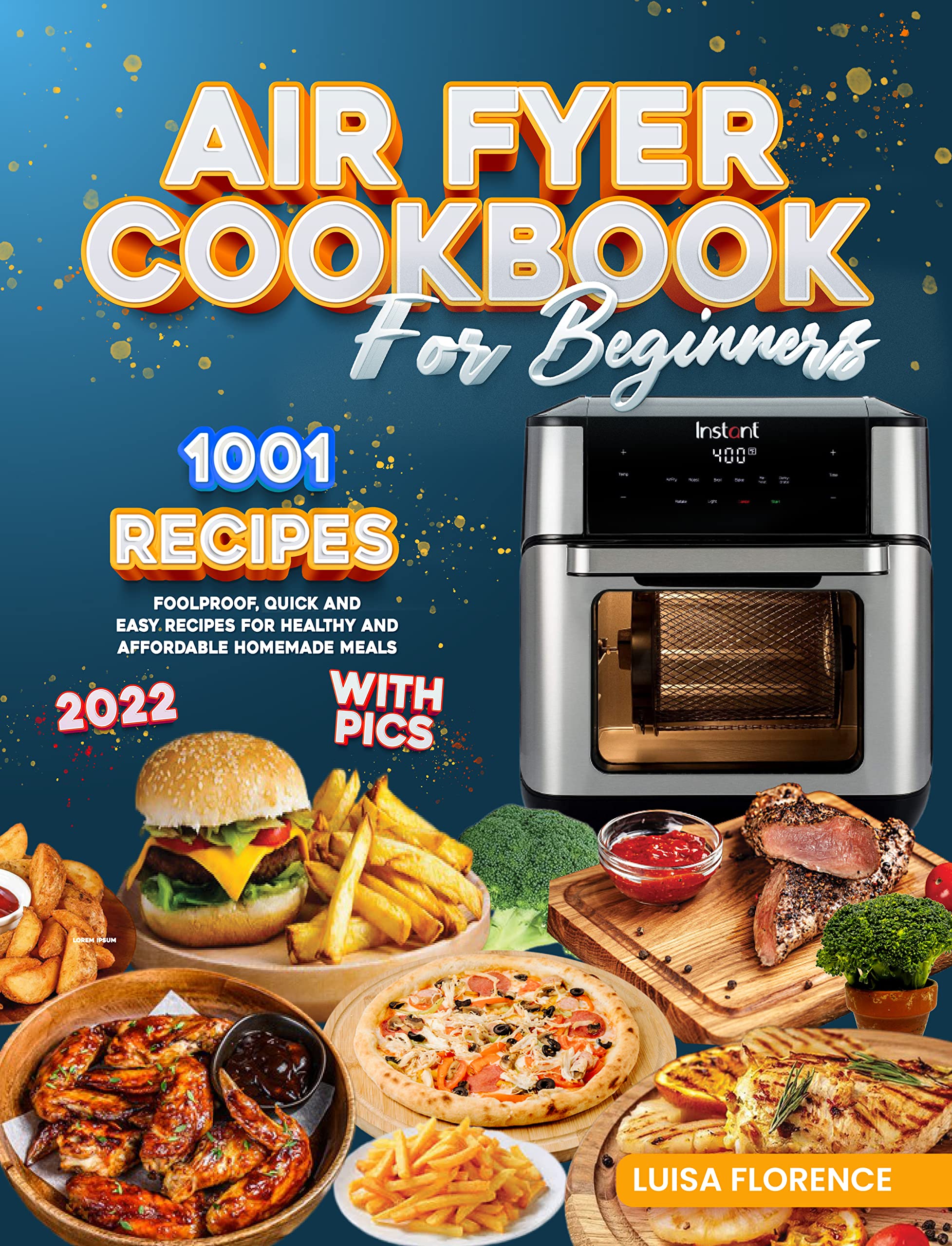 Air Fryer Cookbook for Beginners: 1001-Days Quick And Easy Tasty Recipes to Fry, Grill, Roast and Bake your Healthy And Mouthwatering Foods (2023 Edition With Pics)