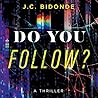Do You Follow? by J.C. Bidonde