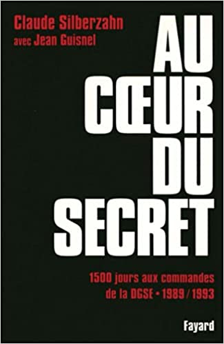 Au cœur du secret: 1500 jours aux commandes de la DGSE, 1989-1993