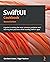 SwiftUI Cookbook: A guide to solving the most common problems and learning best practices while building SwiftUI apps,
