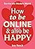 How to Be Online and Also B...